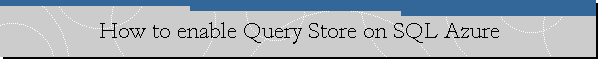 How to enable Query Store on SQL Azure
