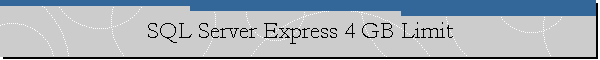 SQL Server Express 4 GB Limit