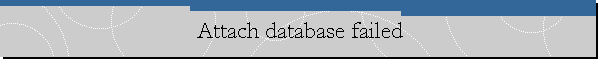 Attach database failed