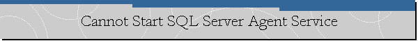 Cannot Start SQL Server Agent Service