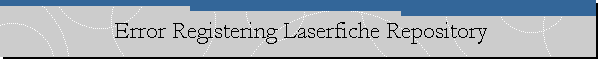 Error Registering Laserfiche Repository