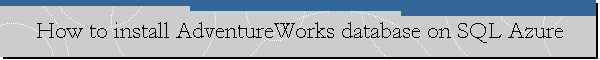 How to install AdventureWorks database on SQL Azure