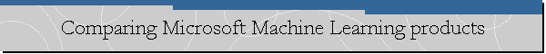 Comparing Microsoft Machine Learning products