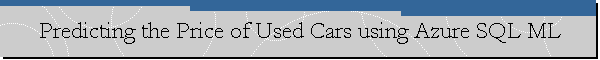 Predicting the Price of Used Cars using Azure SQL ML