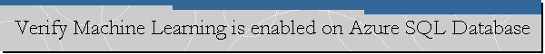 Verify Machine Learning is enabled on Azure SQL Database