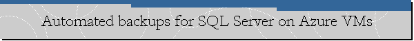 Automated backups for SQL Server on Azure VMs