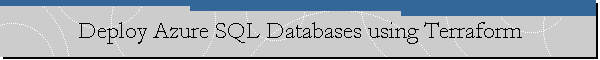 Deploy Azure SQL Databases using Terraform