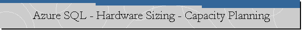 Azure SQL - Hardware Sizing - Capacity Planning