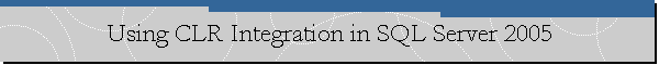 Using CLR Integration in SQL Server 2005
