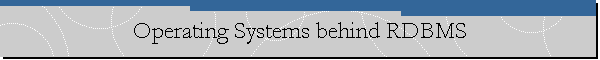 Operating Systems behind RDBMS