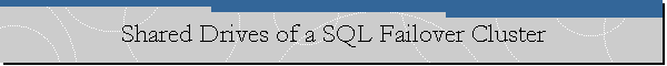 Shared Drives of a SQL Failover Cluster