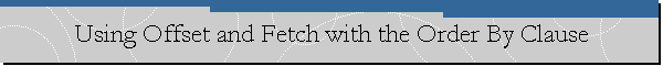 Using Offset and Fetch with the Order By Clause