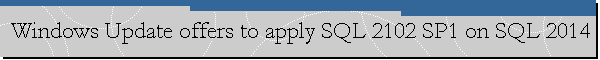 Windows Update offers to apply SQL 2102 SP1 on SQL 2014
