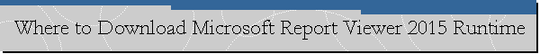 Where to Download Microsoft Report Viewer 2015 Runtime