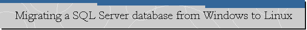 Migrating a SQL Server database from Windows to Linux