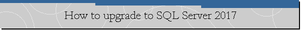 How to upgrade to SQL Server 2017