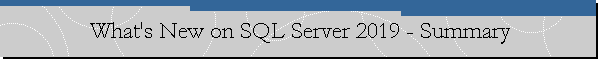 What's New on SQL Server 2019 - Summary