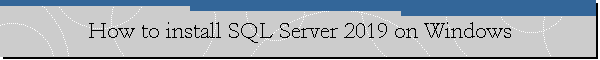 How to install SQL Server 2019 on Windows