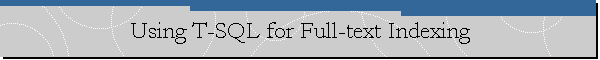Using T-SQL for Full-text Indexing
