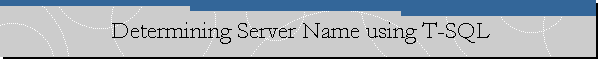 Determining Server Name using T-SQL