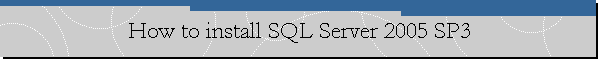 How to install SQL Server 2005 SP3