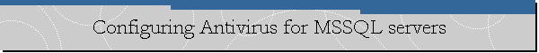 Configuring Antivirus for MSSQL servers