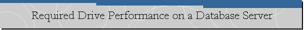 Required Drive Performance on a Database Server