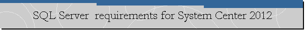SQL Server  requirements for System Center 2012