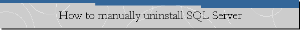 How to manually uninstall SQL Server