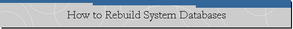 How to Rebuild System Databases