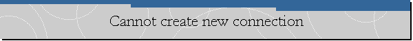Cannot create new connection