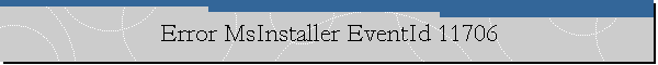 Error MsInstaller EventId 11706