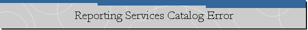 Reporting Services Catalog Error