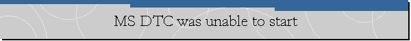MS DTC was unable to start