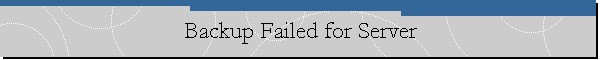 Backup Failed for Server