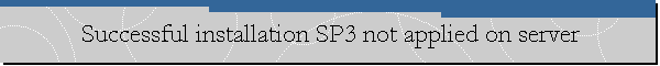 Successful installation SP3 not applied on server