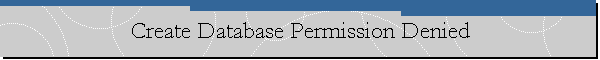 Create Database Permission Denied