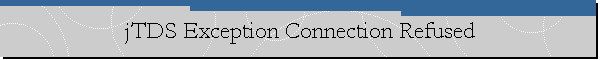 jTDS Exception Connection Refused