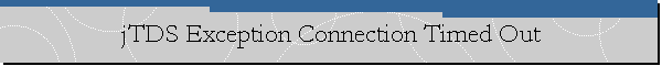 jTDS Exception Connection Timed Out