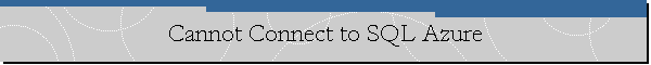 Cannot Connect to SQL Azure