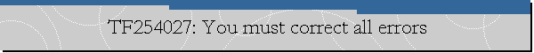 TF254027: You must correct all errors