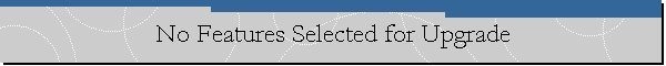 No Features Selected for Upgrade