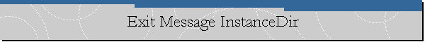 Exit Message InstanceDir