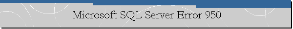 Microsoft SQL Server Error 950