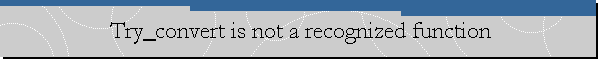 Try_convert is not a recognized function
