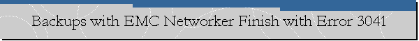 Backups with EMC Networker Finish with Error 3041