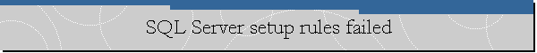 SQL Server setup rules failed