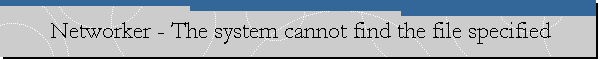 Networker - The system cannot find the file specified