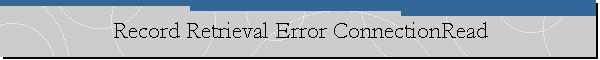 Record Retrieval Error ConnectionRead