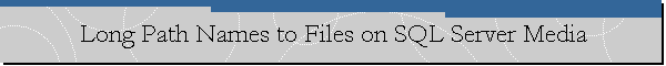 Long Path Names to Files on SQL Server Media